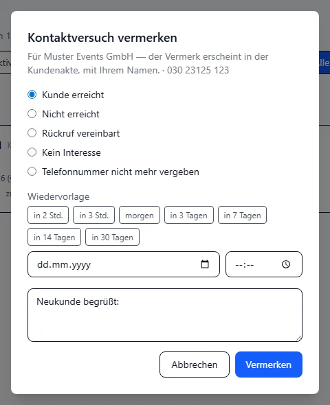 Dialog Kontaktversuch vermerken in BIS ERP für Muster Events GmbH: Ergebnisse Kunde erreicht (gewählt), Nicht erreicht, Rückruf vereinbart, Kein Interesse und Telefonnummer nicht mehr vergeben, darunter Wiedervorlage mit den Schnellwahlknöpfen in 2 Std. bis in 30 Tagen, leeres Datumsfeld, Uhrzeitfeld, Notiz mit der Vorlage Neukunde begrüßt und die Knöpfe Abbrechen und Vermerken