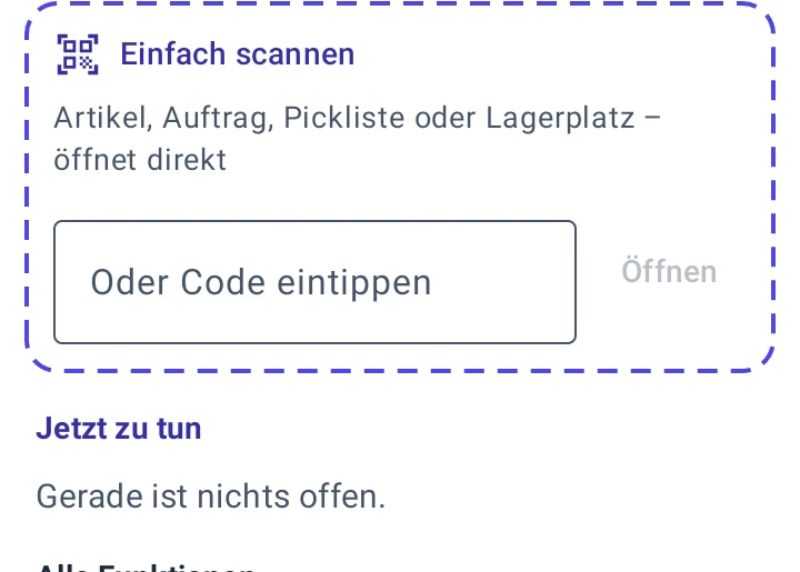 Lager-App Startseite: gestrichelter Kasten Einfach scannen mit dem Text Artikel, Auftrag, Pickliste oder Lagerplatz – öffnet direkt, Feld Oder Code eintippen mit Knopf Öffnen, darunter Jetzt zu tun mit Gerade ist nichts offen und Alle Funktionen