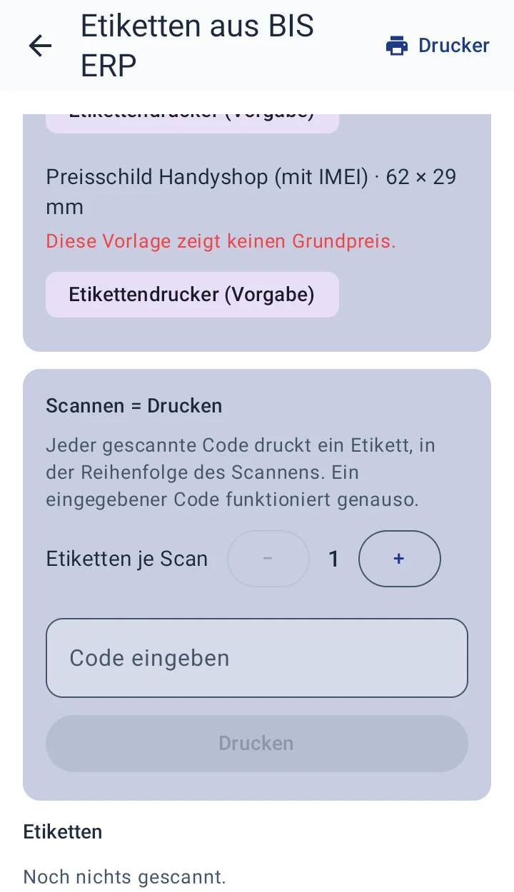 Lager-App Etiketten aus BIS ERP: Vorlage Preisschild Handyshop mit dem roten Hinweis Diese Vorlage zeigt keinen Grundpreis, darunter Scannen gleich Drucken, Etiketten je Scan 1, Feld Code eingeben, Knopf Drucken und die Liste Etiketten mit Noch nichts gescannt