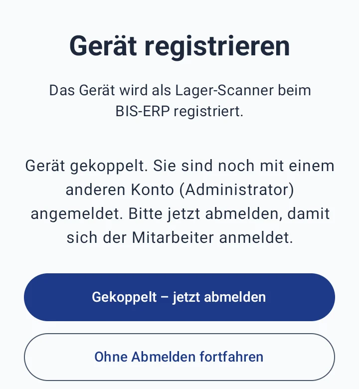 Lager-App nach der Kopplung mit einem anderen Konto: Gerät gekoppelt. Sie sind noch mit einem anderen Konto (Administrator) angemeldet. Knöpfe Gekoppelt – jetzt abmelden und Ohne Abmelden fortfahren