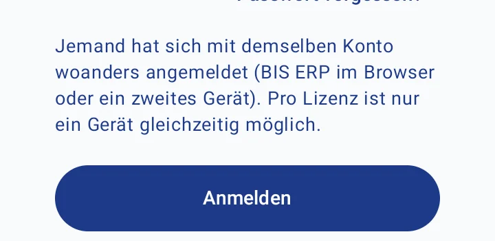 Lager-App Anmeldung mit dem Hinweis Jemand hat sich mit demselben Konto woanders angemeldet (BIS ERP im Browser oder ein zweites Gerät). Pro Lizenz ist nur ein Gerät gleichzeitig möglich. Darunter der Knopf Anmelden